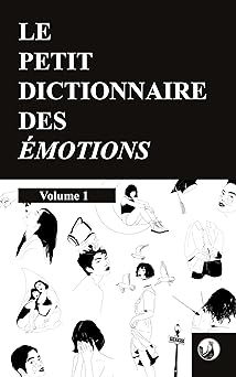 Le petit dictionnaire des émotions: Volume 1