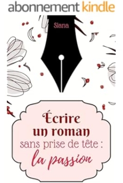 Écrire un roman sans prise de tête : la passion