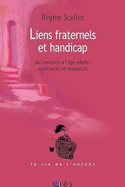 Liens fraternels et handicap: SOUFFRANCES ET RESSOURCES (La vie de l'enfant)