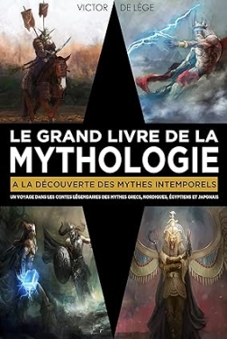 Le Grand Livre de la Mythologie: A la découverte des mythes intemporels.