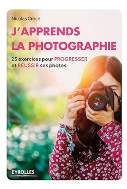 J'apprends la photographie: 25 exercices pour progresser et réussir ses photos