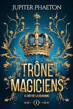 Le défi de la couronne: découvre un urban fantasy riche en action et énigmes (Le trône des magiciens t. 1)