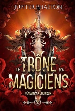 Ténèbres à l'horizon (Le trône des magiciens t. 2)