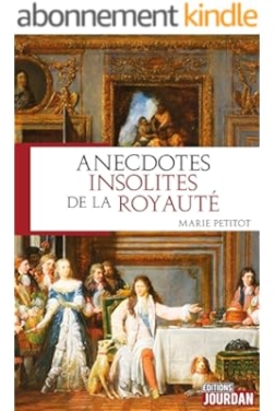 Anecdotes insolites de la royauté: Anecdotes historiques