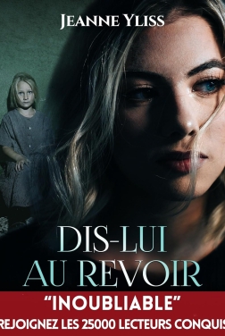 Dis-lui au revoir: Un drame psychologique inspiré d'une histoire vraie (2024)