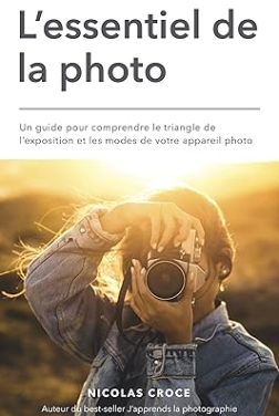 L'essentiel de la photo: Un guide pour comprendre le triangle de l'exposition