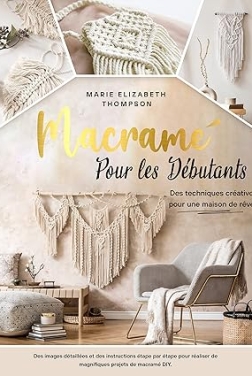 LE MACRAMÉ POUR LES DÉBUTANTS: Des techniques créative pour une maison de rêve